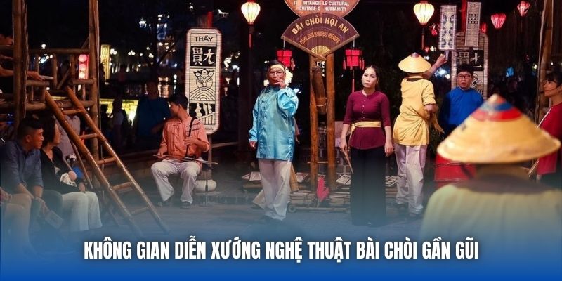 Không gian diễn xướng nghệ thuật bài chòi gần gũi