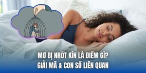 Mơ Bị Nhốt Kín Là Điềm Gì? Giải Mã & Con Số Liên Quan