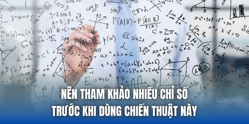 Nên tham khảo nhiều chỉ số trước khi dùng chiến thuật này