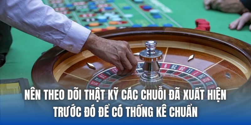 Nên theo dõi thật kỹ các chuỗi đã xuất hiện trước đó để có thống kê chuẩn
