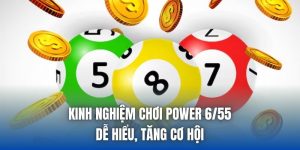 Kinh Nghiệm Chơi Power 6/55 Dễ Hiểu, Tăng Cơ Hội
