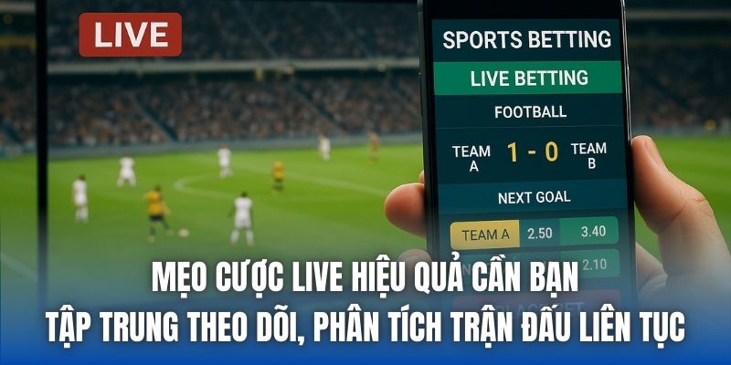 Mẹo cược live hiệu quả cần bạn tập trung theo dõi, phân tích trận đấu liên tục