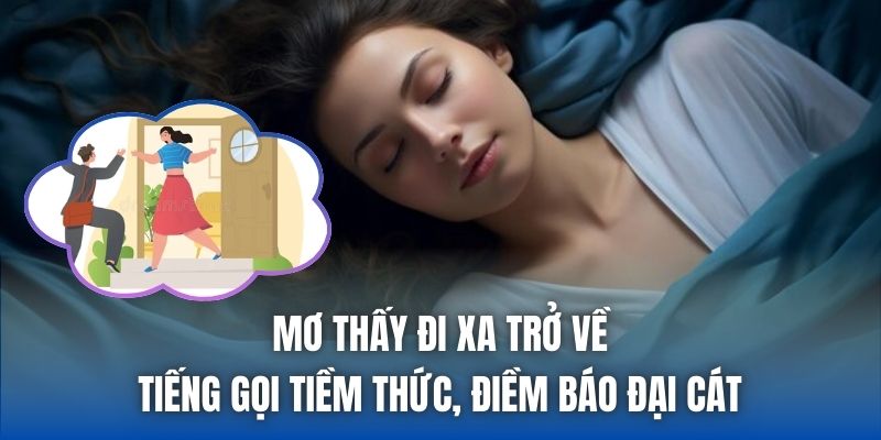 Mơ Thấy Đi Xa Trở Về - Tiếng Gọi Tiềm Thức, Điềm Báo Đại Cát