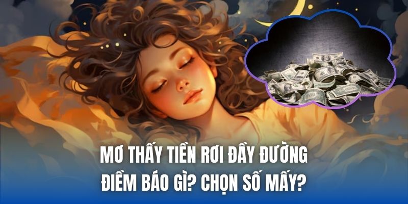 Mơ Thấy Tiền Rơi Đầy Đường - Điềm Báo Gì? Chọn Số Mấy?