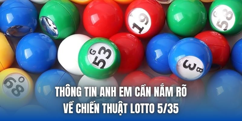Thông tin anh em cần nắm rõ về chiến thuật Lotto 5/35