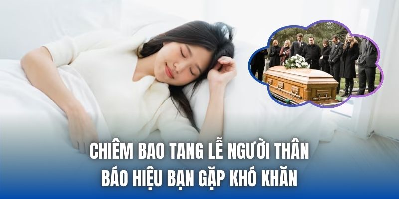 Chiêm bao tang lễ người thân báo hiệu bạn gặp khó khăn