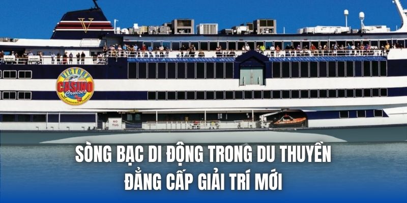 Sòng Bạc Di Động Trong Du Thuyền: Đẳng Cấp Giải Trí Mới